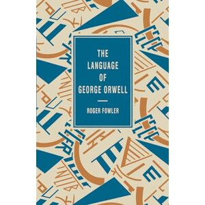 Fowler, Roger The Language of George Orwell: 8 (The Language of Literature) Fowler, Roger The Language of George Orwell: 8 (The Language of Literature)