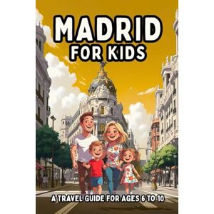 EDITIONS, KAPELLBRÜCKE Madrid for Kids: A Travel Guide for Ages 6 to 10 EDITIONS, KAPELLBRÜCKE Madrid for Kids: A Travel Guide for Ages 6 to 10