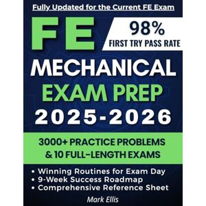 Ellis, Mark FE Mechanical Exam Prep: 3,000+ Practice Problems, 10 Full-Length Exams, and a 9-Week Roadmap to Optimize Your Time and Achieve Exam Success on Your First Try! Ellis, Mark FE Mechanical Exam Prep: 3,000+ Practice Problems, 10 Full-Length Exams, and a 9-Week Roadmap to Optimize Your Time and Achieve Exam Success on Your First Try!