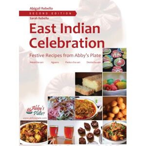 Rebello, Abigail East Indian Celebration: Festive Recipes from Abby's Plate (Hearth and Plate Cookbook Series (previously known as Abby's Plate Cookbook Series)) Rebello, Abigail East Indian Celebration: Festive Recipes from Abby's Plate (Hearth and Plate Cookbook Series (previously known as Abby's Plate Cookbook Series))