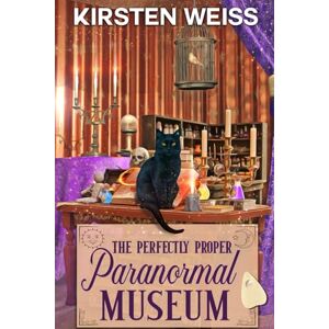 Weiss, Kirsten The Perfectly Proper Paranormal Museum: A Perfectly Proper Cozy Mystery (A Perfectly Proper Paranormal Museum Mystery) Weiss, Kirsten The Perfectly Proper Paranormal Museum: A Perfectly Proper Cozy Mystery (A Perfectly Proper Paranormal Museum Mystery)