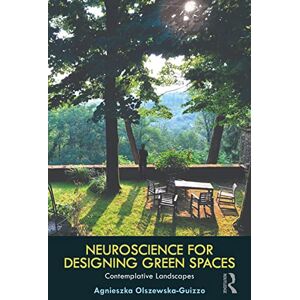 Olszewska-Guizzo, Agnieszka Neuroscience for Designing Green Spaces: Contemplative Landscapes Olszewska-Guizzo, Agnieszka Neuroscience for Designing Green Spaces: Contemplative Landscapes