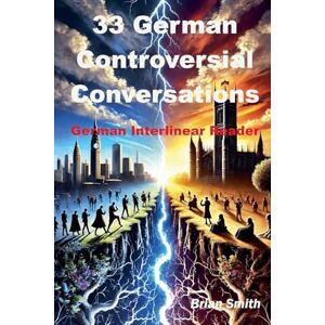 Smith, Brian 33 Controversial German Conversations (German Interlinear Books) Smith, Brian 33 Controversial German Conversations (German Interlinear Books)