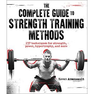Keven Arseneault The Complete Guide to Strength Training Methods Keven Arseneault The Complete Guide to Strength Training Methods