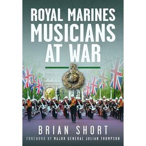 Short, Brian Royal Marines Musicians at War Short, Brian Royal Marines Musicians at War