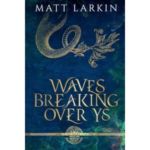Larkin, Matt Waves Breaking Over Ys: 1 (Tales of Dark Faerie) Larkin, Matt Waves Breaking Over Ys: 1 (Tales of Dark Faerie)