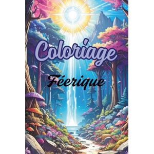 Bertin, Anaïs Coloriage féerique: 50 illustrations magiques à colorier pour se détendre et rêver Bertin, Anaïs Coloriage féerique: 50 illustrations magiques à colorier pour se détendre et rêver