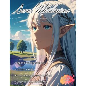 Salgado, Gustavo Seres Mitológicos, Mundo Elfo.: Libro de aprendizaje sobre elfos con estilo anime, con ilustraciones descriptivas y dibujos para colorear. Salgado, Gustavo Seres Mitológicos, Mundo Elfo.: Libro de aprendizaje sobre elfos con estilo anime, con ilustraciones descriptivas y dibujos para colorear.
