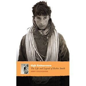 Cruickshank, Jimmy High Endeavours: The Life and Legend of Robin Smith Cruickshank, Jimmy High Endeavours: The Life and Legend of Robin Smith