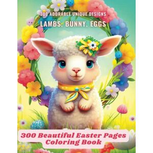 Fluffy Wolf Publishing 300 Beautiful Easter Pages Coloring Book: 300 Hand-Drawn Easter Coloring Pages: 100 Lambs, 100 Bunny, 100 Eggs Holiday Coloring Book Easter Animals Coloring Book Fluffy Wolf Publishing 300 Beautiful Easter Pages Coloring Book: 300 Hand-Drawn Easter Coloring Pages: 100 Lambs, 100 Bunny, 100 Eggs Holiday Coloring Book Easter Animals Coloring Book