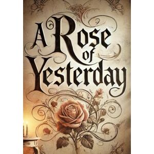 Crawford, Francis Marion A Rose of Yesterday (Large Print Edition): An emotional journey through heartbreak, resilience, and the complexity of human relationships Crawford, Francis Marion A Rose of Yesterday (Large Print Edition): An emotional journey through heartbreak, resilience, and the complexity of human relationships
