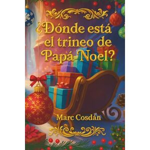 Cosdán, Marc ¿Dónde está el trineo de Papá Noel?: Un libro donde la Navidad tiene otra dimensión (Historias y aventuras) Cosdán, Marc ¿Dónde está el trineo de Papá Noel?: Un libro donde la Navidad tiene otra dimensión (Historias y aventuras)