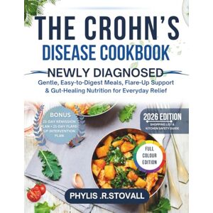 R. STOVALL, PHYLIS THE CROHN’S DISEASE COOKBOOK: Gentle, Easy-to-Digest Meals, Flare-Up Support & Gut- Healing Nutrition for Everyday Relief R. STOVALL, PHYLIS THE CROHN’S DISEASE COOKBOOK: Gentle, Easy-to-Digest Meals, Flare-Up Support & Gut- Healing Nutrition for Everyday Relief