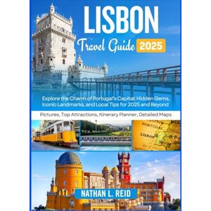 Reid, Nathan L. Lisbon Travel Guide 2025: Explore the charms of Portugal's Capital: Hidden Gems, Iconic Landmarks, Local Tips and Itineraries. Reid, Nathan L. Lisbon Travel Guide 2025: Explore the charms of Portugal's Capital: Hidden Gems, Iconic Landmarks, Local Tips and Itineraries.