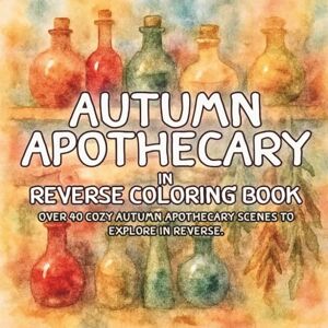 Tumbleweed, Tater Tot Autumn Apothecary in Reverse Coloring Book: Herbal Shelves, Rustic Cottages, and Cozy Seasonal Scenes to Explore Through Reverse Coloring Tumbleweed, Tater Tot Autumn Apothecary in Reverse Coloring Book: Herbal Shelves, Rustic Cottages, and Cozy Seasonal Scenes to Explore Through Reverse Coloring