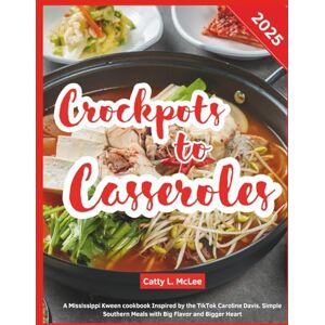 McLee, Catty L. Crockpots to Casseroles: A Mississippi Kween cookbook Inspired by the TikTok Caroline Davis. Simple Southern Meals with Big Flavor and Bigger Heart McLee, Catty L. Crockpots to Casseroles: A Mississippi Kween cookbook Inspired by the TikTok Caroline Davis. Simple Southern Meals with Big Flavor and Bigger Heart