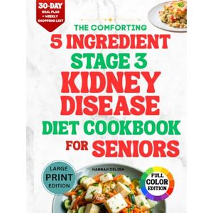 DELISH, HANNAH The comforting 5 ingredient stage 3 kidney disease cookbook for seniors: 120 Easy, Science-Backed CKD Recipes to Help You Stay Strong, Reduce Stress ... Body Every Day. (HEALTHY COOKING FOR SENIORS) DELISH, HANNAH The comforting 5 ingredient stage 3 kidney disease cookbook for seniors: 120 Easy, Science-Backed CKD Recipes to Help You Stay Strong, Reduce Stress ... Body Every Day. (HEALTHY COOKING FOR SENIORS)