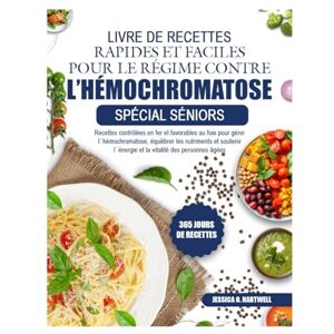 O. HARTWELL, JESSICA LIVRE DE RECETTES RAPIDES ET FACILES POUR LE RÉGIME CONTRE L’HÉMOCHROMATOSE – SPÉCIAL SÉNIORS: Recettes contrôlées en fer et favorables au foie pour ... équilibrer les nutriments et soutenir O. HARTWELL, JESSICA LIVRE DE RECETTES RAPIDES ET FACILES POUR LE RÉGIME CONTRE L’HÉMOCHROMATOSE – SPÉCIAL SÉNIORS: Recettes contrôlées en fer et favorables au foie pour ... équilibrer les nutriments et soutenir