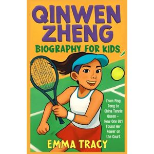 Tracy, Emma Qinwen Zheng Biography for Kids: From Ping Pong to China Tennis Queen How One Girl Found Her Power on the Court Tracy, Emma Qinwen Zheng Biography for Kids: From Ping Pong to China Tennis Queen How One Girl Found Her Power on the Court