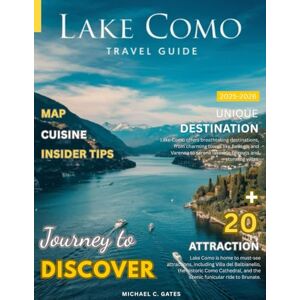 C. GATES, MICHAEL LAKE COMO TRAVEL GUIDE 2026:: A Breathtaking Tour of Italy’s Jewel on the Water – From Charming Villages and Picturesque Landscapes to Luxurious Villas, Detailed Map,Gourmet Dining, and Hidden Wonders C. GATES, MICHAEL LAKE COMO TRAVEL GUIDE 2026:: A Breathtaking Tour of Italy’s Jewel on the Water – From Charming Villages and Picturesque Landscapes to Luxurious Villas, Detailed Map,Gourmet Dining, and Hidden Wonders
