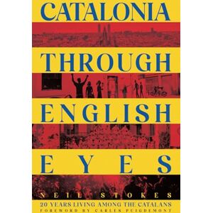 Stokes, Neil Catalonia Through English Eyes: 20 Years Living Among the Catalans Stokes, Neil Catalonia Through English Eyes: 20 Years Living Among the Catalans