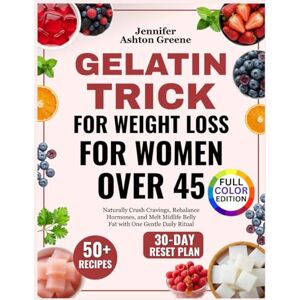 Ashton Gelatin Trick for Weight Loss for Women Over 45: Naturally Crush Cravings, Rebalance Hormones, and Melt Midlife Belly Fat with One Gentle Daily Ritual Ashton Gelatin Trick for Weight Loss for Women Over 45: Naturally Crush Cravings, Rebalance Hormones, and Melt Midlife Belly Fat with One Gentle Daily Ritual