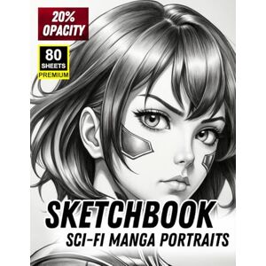 Khajeb, Mr Kamal Sketchbook: Sci-Fi Manga Portraits – 20% Opacity Templates for Futuristic Character Art: Ideal for Manga, Anime & Sci-Fi Artists Khajeb, Mr Kamal Sketchbook: Sci-Fi Manga Portraits – 20% Opacity Templates for Futuristic Character Art: Ideal for Manga, Anime & Sci-Fi Artists