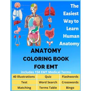 Fletcher, David Anatomy coloring book for EMT includes 158 EMT Medical Terms 40 Illustrations, Flashwords, Word Search, Crosswords, Quiz, Test, Matching, Terms ... Bingo: The Easiest Way to Learn Human Anatomy Fletcher, David Anatomy coloring book for EMT includes 158 EMT Medical Terms 40 Illustrations, Flashwords, Word Search, Crosswords, Quiz, Test, Matching, Terms ... Bingo: The Easiest Way to Learn Human Anatomy