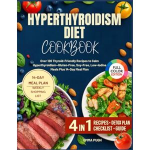 PUGH, EMMA Hyperthyroidism Diet Cookbook: Over 120 Thyroid-Friendly Recipes to Calm Hyperthyroidism—Gluten-Free, Soy-Free, Low-Iodine Meals Plus 14-Day Meal Plan PUGH, EMMA Hyperthyroidism Diet Cookbook: Over 120 Thyroid-Friendly Recipes to Calm Hyperthyroidism—Gluten-Free, Soy-Free, Low-Iodine Meals Plus 14-Day Meal Plan