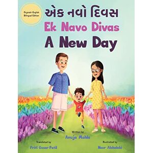 Mohla, Anuja Ek Navo Divas: A New Day A Gujarati English Bilingual Picture Book For Children To Develop Conversational Language Skills Mohla, Anuja Ek Navo Divas: A New Day A Gujarati English Bilingual Picture Book For Children To Develop Conversational Language Skills