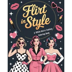Evelyn, Rose Flirt in Style: A 1950s Retro Fashion Coloring Book: Timeless Outfits, Stunning Women & Swoon-Worthy Pickup Lines to Make You Smile Evelyn, Rose Flirt in Style: A 1950s Retro Fashion Coloring Book: Timeless Outfits, Stunning Women & Swoon-Worthy Pickup Lines to Make You Smile