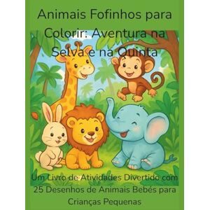 Terapias, Polly Animais Fofinhos para Colorir: Aventura na Selva e na Quinta: Um Livro de Atividades Divertido com 25 Desenhos de Animais Bebés para Crianças Pequenas Terapias, Polly Animais Fofinhos para Colorir: Aventura na Selva e na Quinta: Um Livro de Atividades Divertido com 25 Desenhos de Animais Bebés para Crianças Pequenas