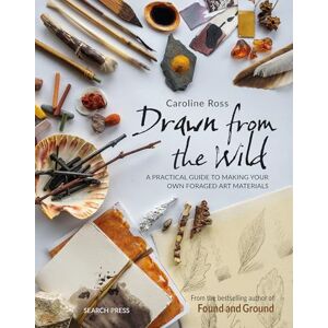 Ross, Caroline Drawn from the Wild: A practical guide to making your own foraged art materials Ross, Caroline Drawn from the Wild: A practical guide to making your own foraged art materials