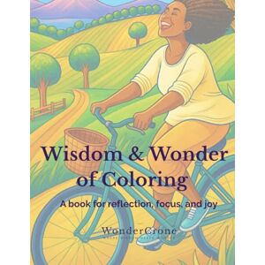 Butz, Jennifer L Wisdom & Wonder of Coloring: A book for reflection, focus, and joy Butz, Jennifer L Wisdom & Wonder of Coloring: A book for reflection, focus, and joy