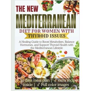 Harlow, Beatrice Mediterranean Diet for Women With Thyroid Issues: A Healing Guide to Boost Metabolism, Balance Hormones, and Support Thyroid Health with the ... (The Thyroid Healing Cookbook Series) Harlow, Beatrice Mediterranean Diet for Women With Thyroid Issues: A Healing Guide to Boost Metabolism, Balance Hormones, and Support Thyroid Health with the ... (The Thyroid Healing Cookbook Series)