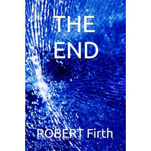 Firth, ROBERT J. END OF THE LINE: Humanity goes the way of the dino and carrier pigeon, a prophetic novel? Firth, ROBERT J. END OF THE LINE: Humanity goes the way of the dino and carrier pigeon, a prophetic novel?