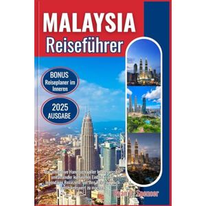 Spencer, Ryan D. MALAYSIA REISEFÜHRER 2025: Das ultimative Handbuch voller Insiderwissen, umfassender kultureller Einblicke und legendärer Reiseziele, um Ihre Reise wirklich bemerkenswert zu machen Spencer, Ryan D. MALAYSIA REISEFÜHRER 2025: Das ultimative Handbuch voller Insiderwissen, umfassender kultureller Einblicke und legendärer Reiseziele, um Ihre Reise wirklich bemerkenswert zu machen