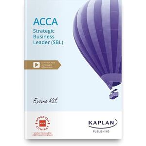 KAPLAN STRATEGIC BUSINESS LEADER EXAM KIT KAPLAN STRATEGIC BUSINESS LEADER EXAM KIT