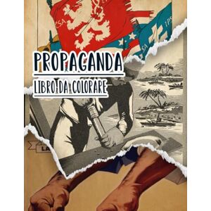 Mòr, Noa Libro Da Colorare Di Propaganda: Vol. 2 Di Poster Storici Della Guerra Mondiale Fredda WW1 WW2 Arte Patriottica Manifesti Politiche E Altro. Pagine Da ... E Alleviare Lo Stress (vecchia propaganda) Mòr, Noa Libro Da Colorare Di Propaganda: Vol. 2 Di Poster Storici Della Guerra Mondiale Fredda WW1 WW2 Arte Patriottica Manifesti Politiche E Altro. Pagine Da ... E Alleviare Lo Stress (vecchia propaganda)