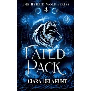 Delahunt, Ciara Fated Pack: Alternative Cover: The Hybrid Wolf Series: Book Four: 4 Delahunt, Ciara Fated Pack: Alternative Cover: The Hybrid Wolf Series: Book Four: 4