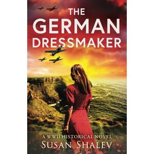 Shalev, Susan The German Dressmaker: A WWII Historical Novel (World War II Brave Women Fiction) Shalev, Susan The German Dressmaker: A WWII Historical Novel (World War II Brave Women Fiction)