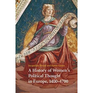 Broad, Jacqueline A History of Women's Political Thought in Europe, 1400-1700 Broad, Jacqueline A History of Women's Political Thought in Europe, 1400-1700