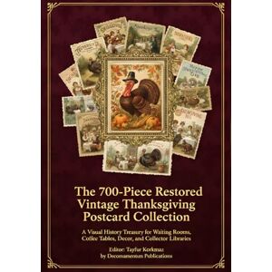 Publications, Decornamentum The 700-Piece Restored Vintage Thanksgiving Postcard Collection: A Visual History Treasury for Waiting Rooms, Coffee Tables, Decor, and Collector ... ... of Artistically Restored Images, Perfect) Publications, Decornamentum The 700-Piece Restored Vintage Thanksgiving Postcard Collection: A Visual History Treasury for Waiting Rooms, Coffee Tables, Decor, and Collector ... ... of Artistically Restored Images, Perfect)
