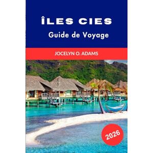 Adams, Jocelyn O. îles Cies Guide de voyage 2026: Plages de sable blanc, sentiers côtiers, faune protégée et excursions d'une journée sur l'île paradisiaque de Galice Adams, Jocelyn O. îles Cies Guide de voyage 2026: Plages de sable blanc, sentiers côtiers, faune protégée et excursions d'une journée sur l'île paradisiaque de Galice