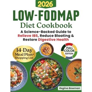 Bowman, Regina The Complete Low-FODMAP Diet Cookbook: A Science-Backed Guide with Gut-Friendly Recipes and a 14-Day Meal Plan to Relieve IBS, Reduce Bloating, and Restore Digestive Health Bowman, Regina The Complete Low-FODMAP Diet Cookbook: A Science-Backed Guide with Gut-Friendly Recipes and a 14-Day Meal Plan to Relieve IBS, Reduce Bloating, and Restore Digestive Health