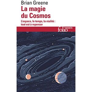 Greene, Brian La magie du Cosmos: L'espace, le temps, la réalité : tout est à repenser (Folio Essais) Greene, Brian La magie du Cosmos: L'espace, le temps, la réalité : tout est à repenser (Folio Essais)