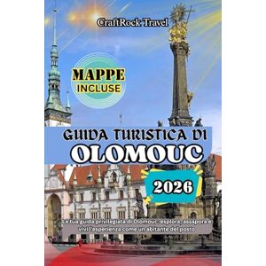 Travel, CraftRock GUIDA TURISTICA DI OLOMOUC 2026: La tua guida privilegiata di Olomouc: esplora, assapora e vivi l'esperienza come un abitante del posto Travel, CraftRock GUIDA TURISTICA DI OLOMOUC 2026: La tua guida privilegiata di Olomouc: esplora, assapora e vivi l'esperienza come un abitante del posto