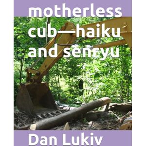 Lukiv, Dan motherless cub—haiku and senryu Lukiv, Dan motherless cub—haiku and senryu