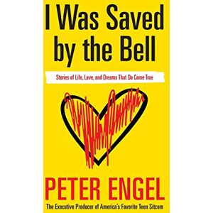 Engel, Peter I Was Saved by the Bell: Stories of Life, Love, and Dreams That Do Come True Engel, Peter I Was Saved by the Bell: Stories of Life, Love, and Dreams That Do Come True