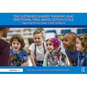 Siraj, Iram The Sustained Shared Thinking and Emotional Well-being (SSTEW) Scale: Supporting Process Quality in Early Childhood Siraj, Iram The Sustained Shared Thinking and Emotional Well-being (SSTEW) Scale: Supporting Process Quality in Early Childhood